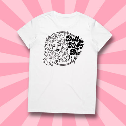 DOLLY TIL' I DIE - TEE *PRE ORDER*