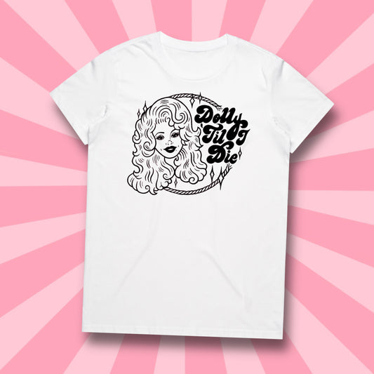 DOLLY TIL' I DIE - TEE *PRE ORDER*